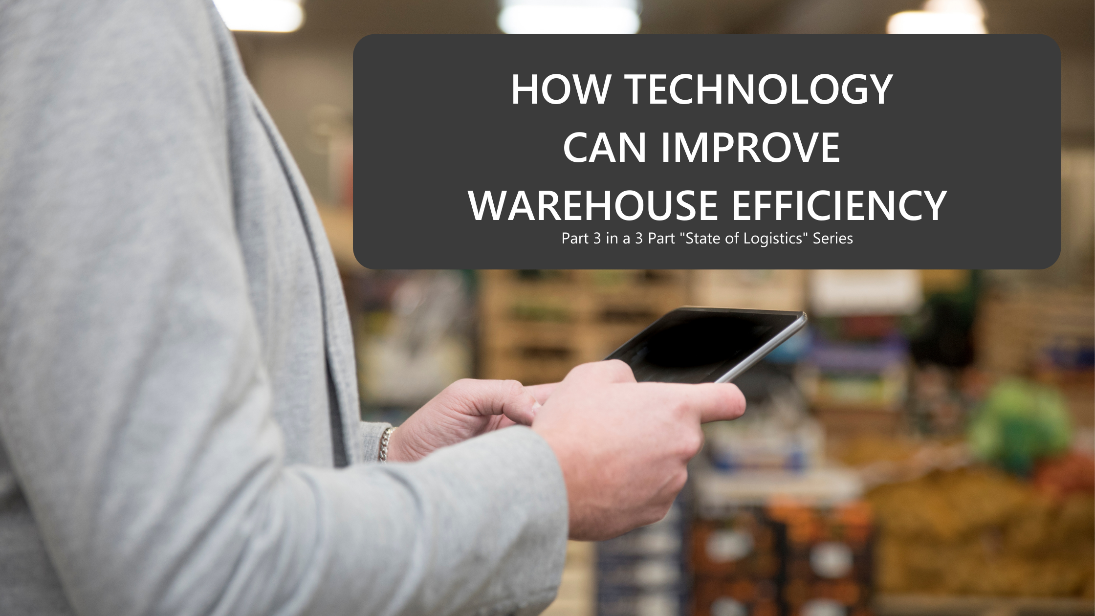 HOW TECHNOLOGY CAN IMPROVE WAREHOUSE EFFICIENCY